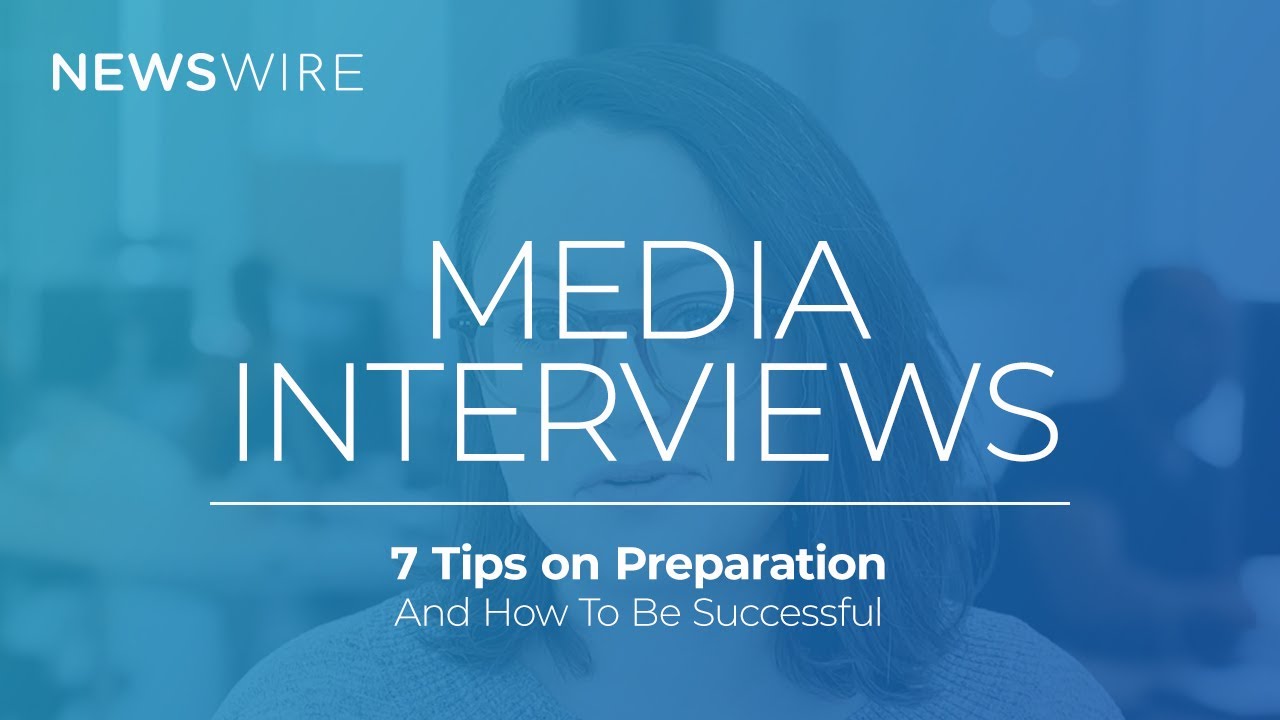 MEDIA INTERVIEWS | 7 Tips to Make Your Next Interview a Success