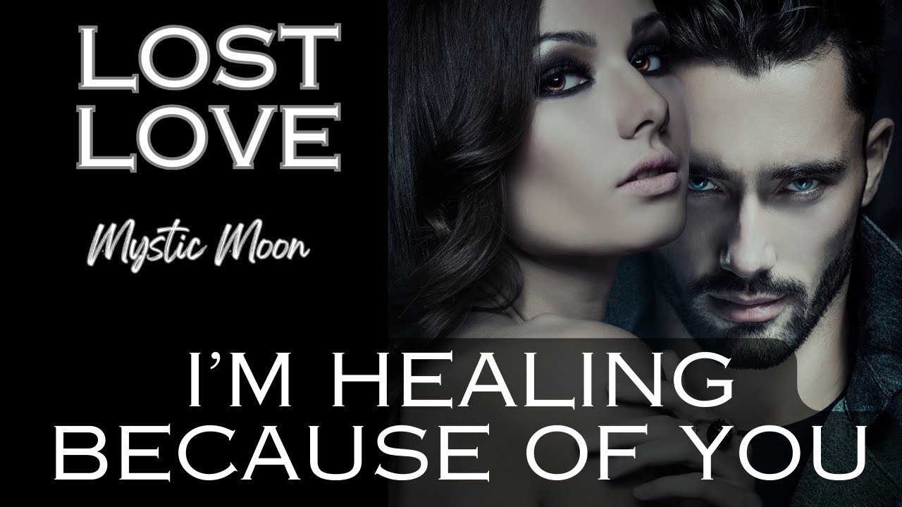 I'M HEALING BECAUSE OF YOU 🔥 Your LOST LOVE Reading (TIMELESS MESSAGES) 🖤
