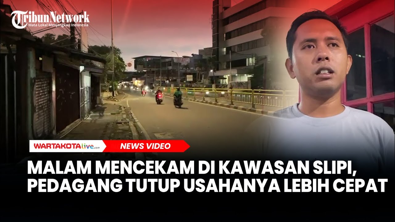 Malam Mencekam di Kawasan Slipi, Pedagang Tutup Usahanya Lebih Cepat: Saya Takut