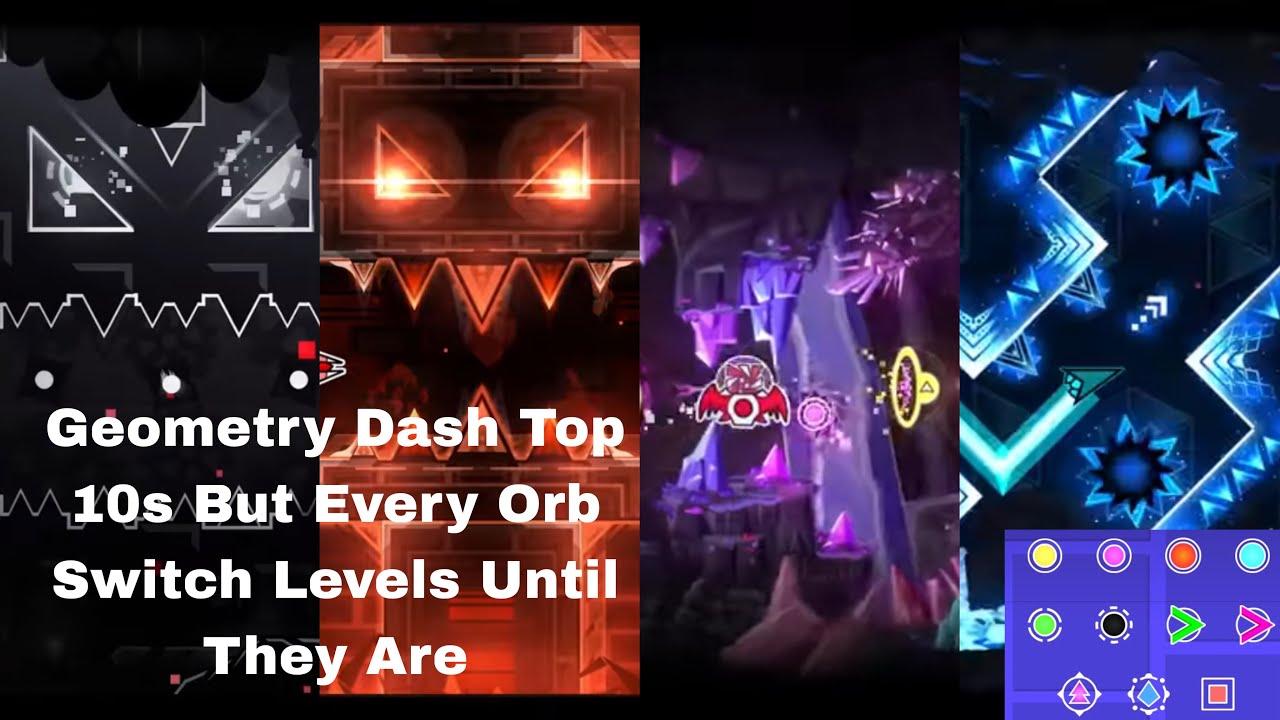 Geometry Dash Top 10s But Every Orb Switch Levels Until They Are finished 