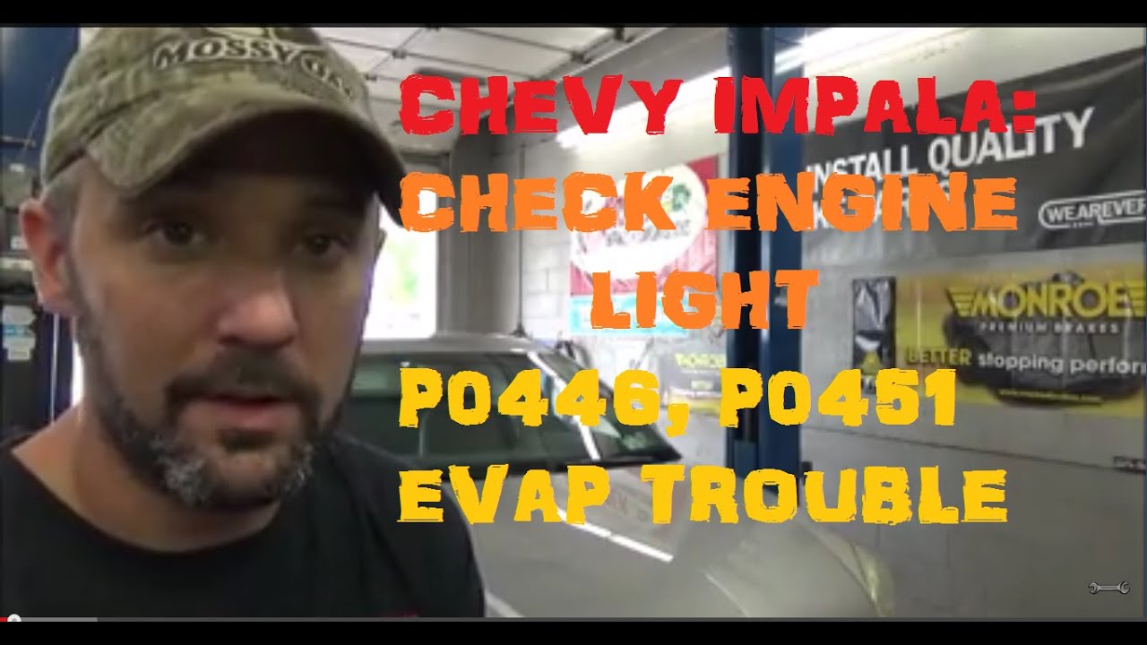 Chevy Impala: Check Engine Light Codes: P0446, P0451 EVAP Trouble