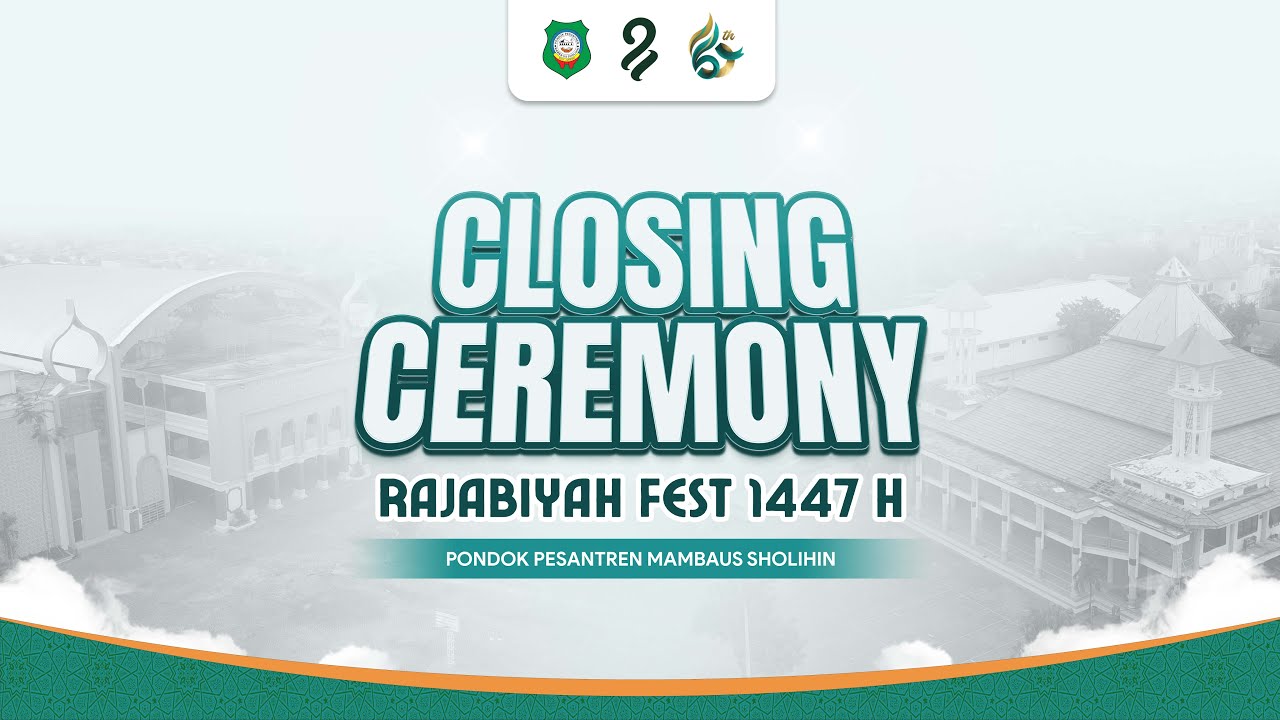 CLOSING CEREMONY RAJABIYAH FEST 1447 Η PONDOK PESANTREN MAMBAUS SHOLIHIN