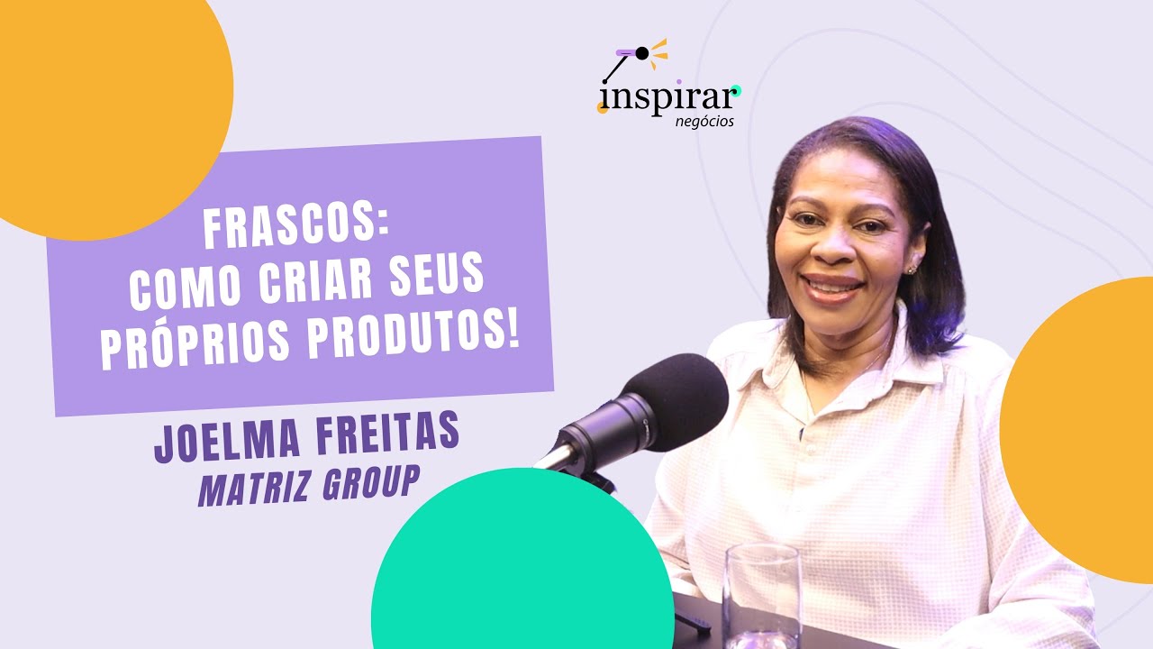 Frascos e Embalagens: Como Criar Produtos de Sucesso (Do Zero ao Milhão) | Joelma Freitas