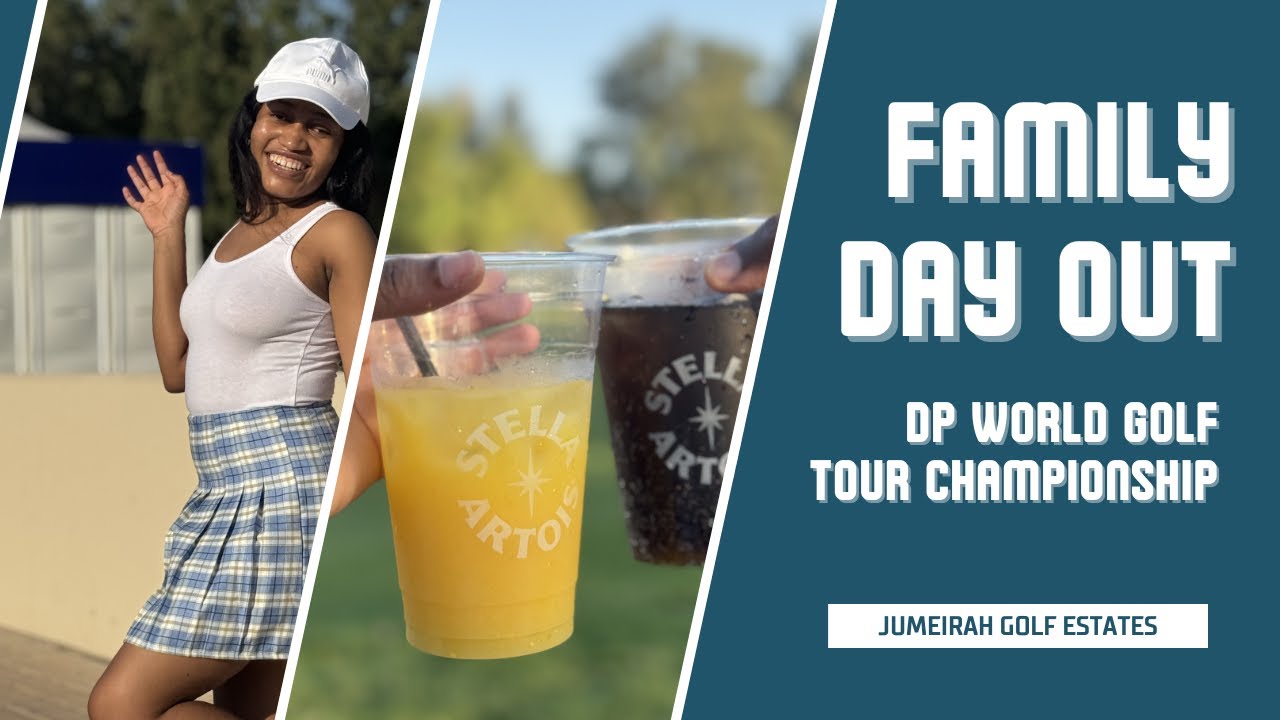 DP World Golf Tour Championship, Dubai 🏌🏽‍♂️💕 | A Perfect Family Day Out | Jumeirah Golf Estates