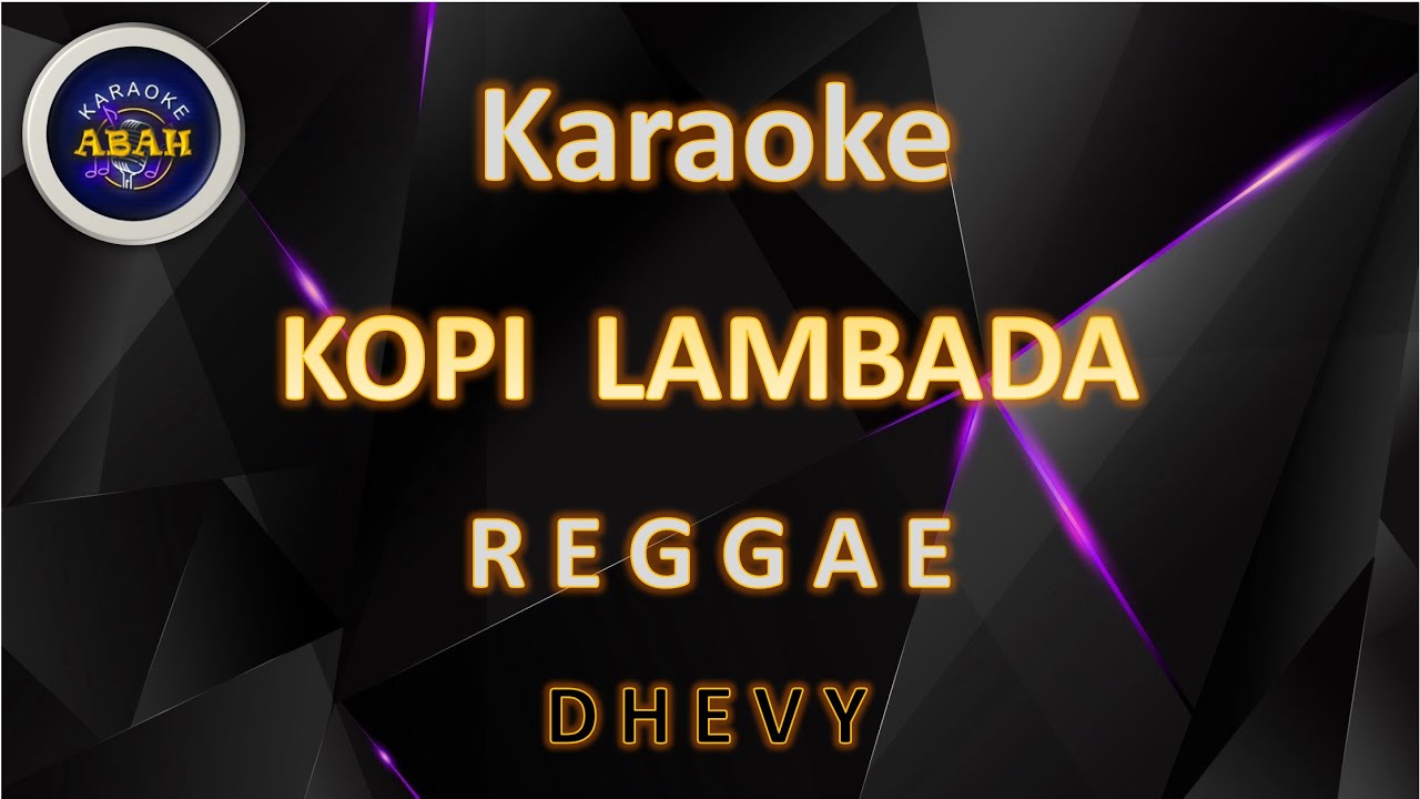 KARAOKE KOPI LAMBADA KARAOKE REGGAE DHEVY - ABAH KARAOKE