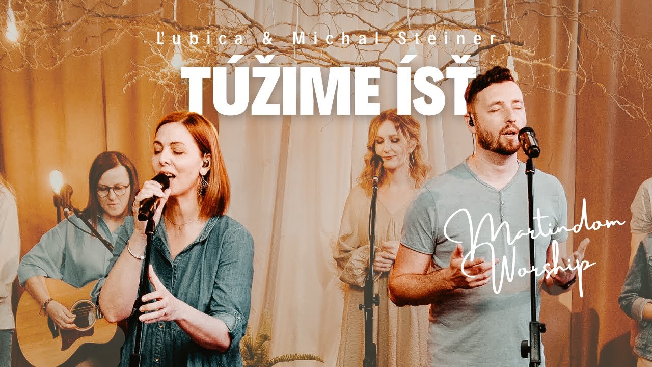 TÚŽIME ÍSŤ - Martindom Worship, Ľubica a Michal Steinerovci (official video)