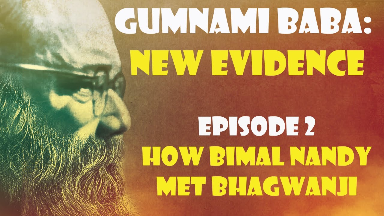 New Evidence on Gumnami Baba/Bhagwanji | Episode 2 | How Bimal Nandy met Bhagwanji