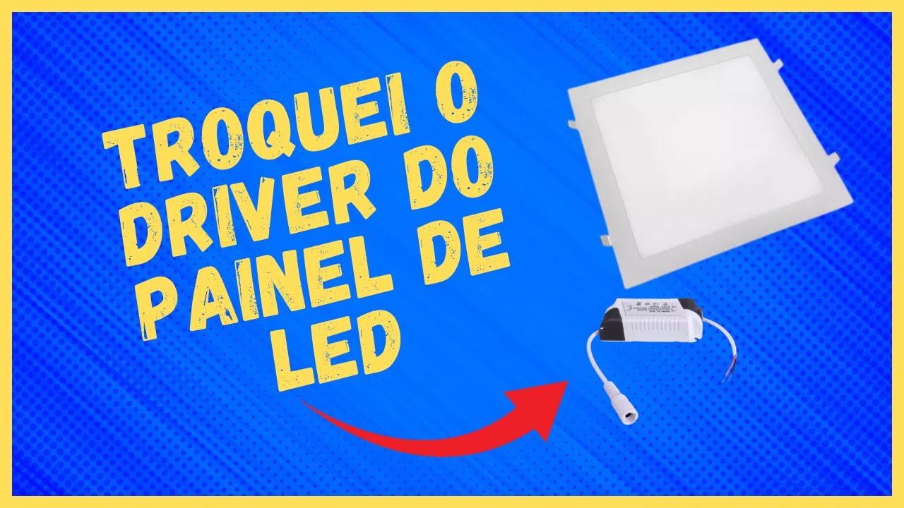 COMO TROCAR O DRIVER DO PAINEL DE LED [ PASSO A PASSO ]