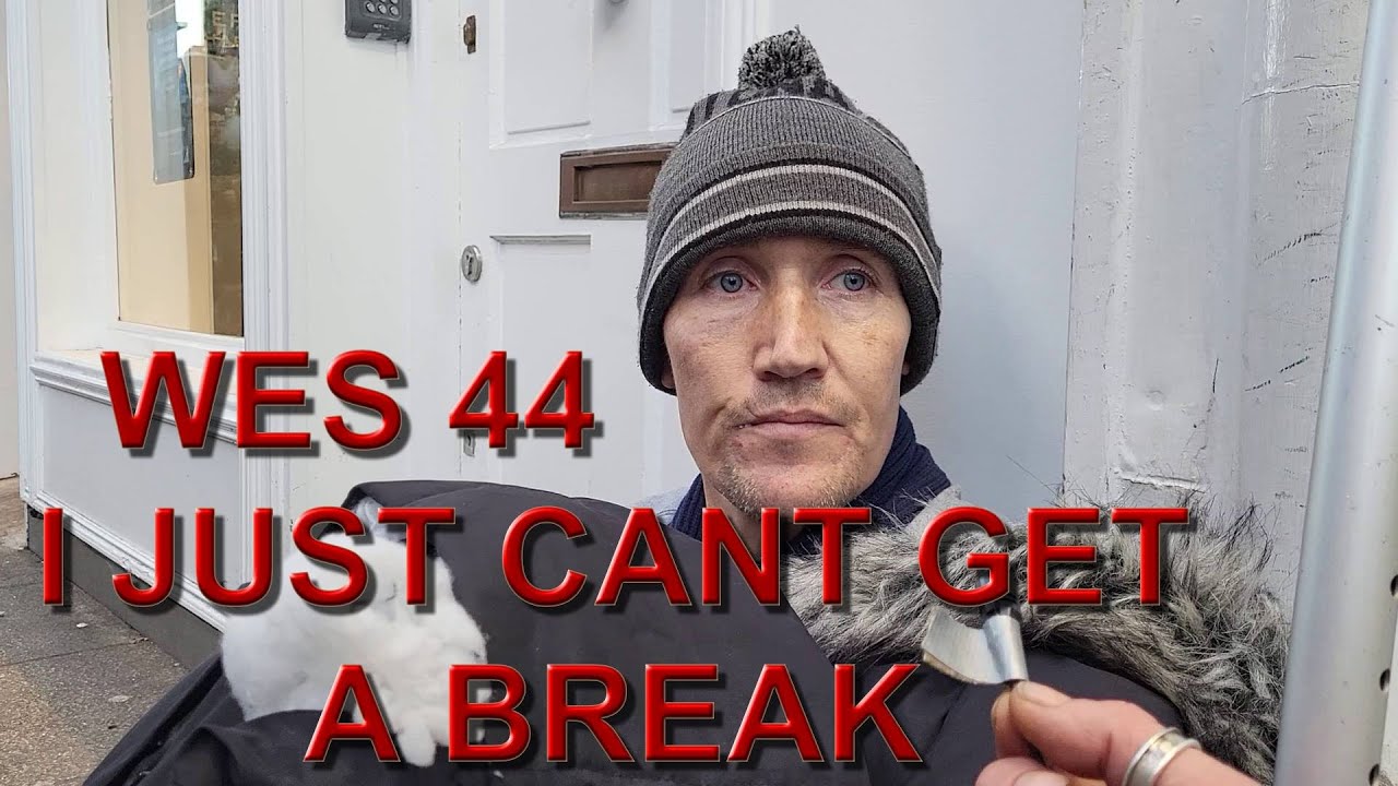 WES 44,  ''I just cant get a break'' ...
