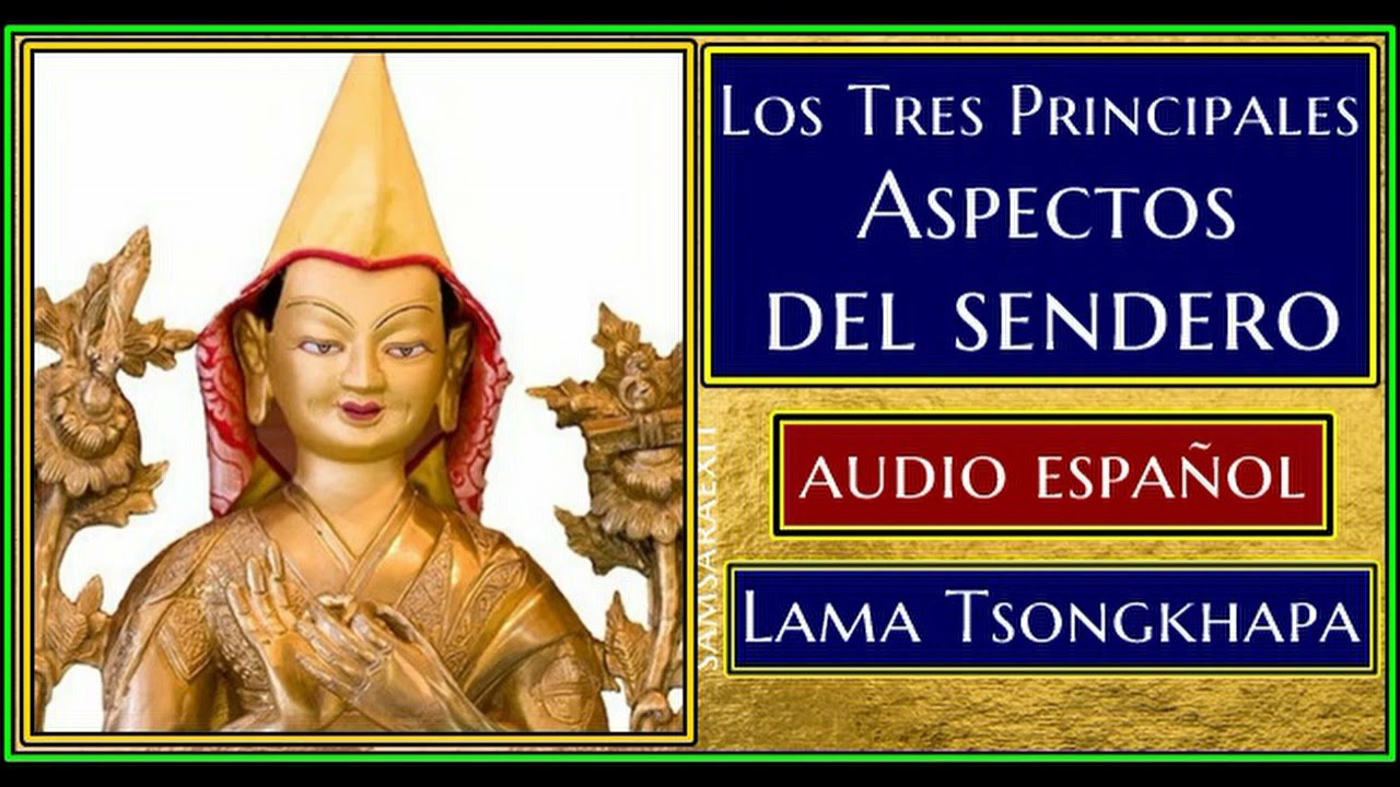 💥TRES ASPECTOS PRINCIPALES💥 AUDIO ESPAÑOL💥TSONGKHAPA