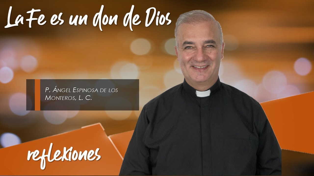 La Fe es un don de Dios - Padre Ángel Espinosa de los Monteros