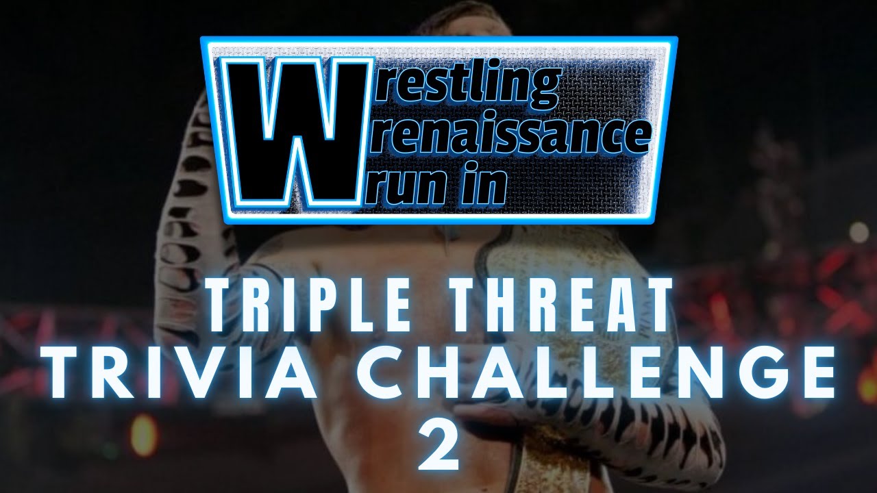 Triple Threat Trivia Challenge 2 | Wrestling Wrenaissance Wrun-In