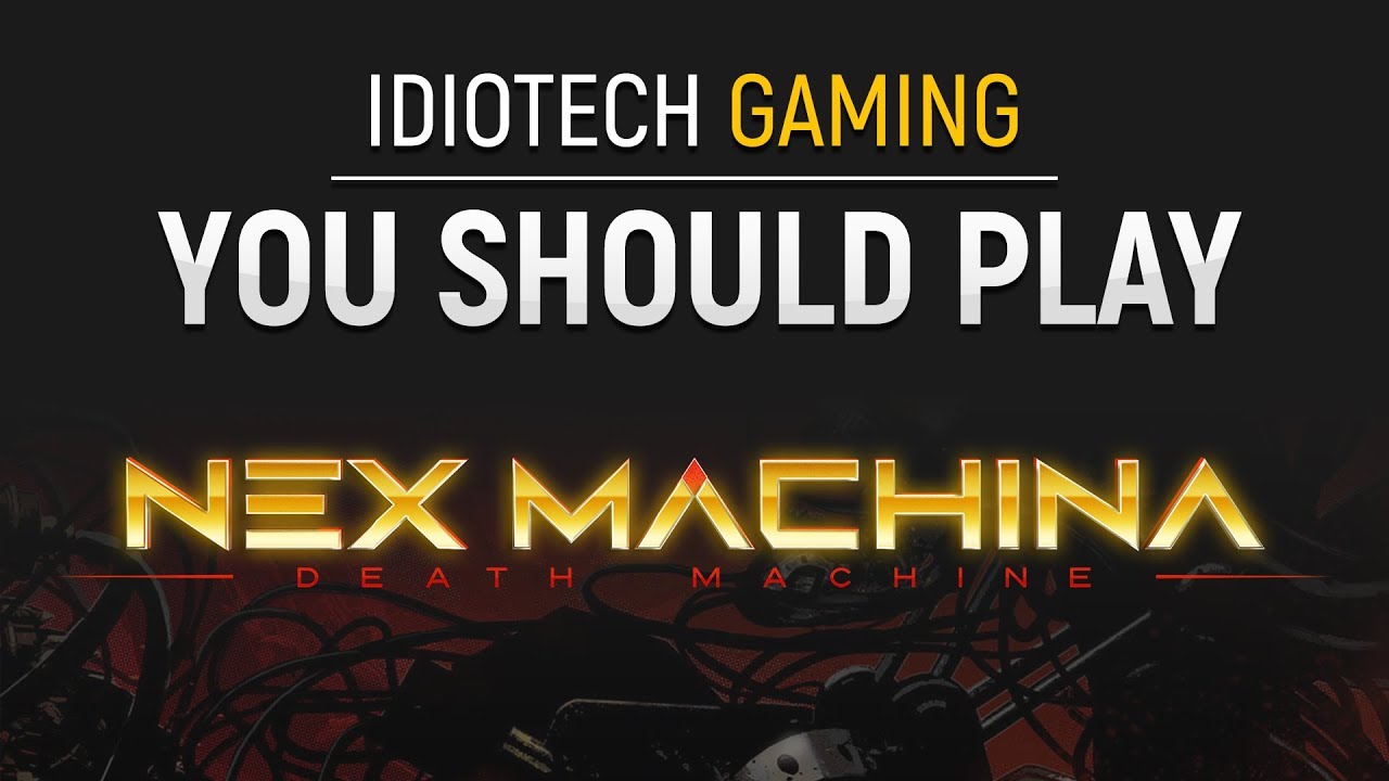 You Should Play - Nex Machina