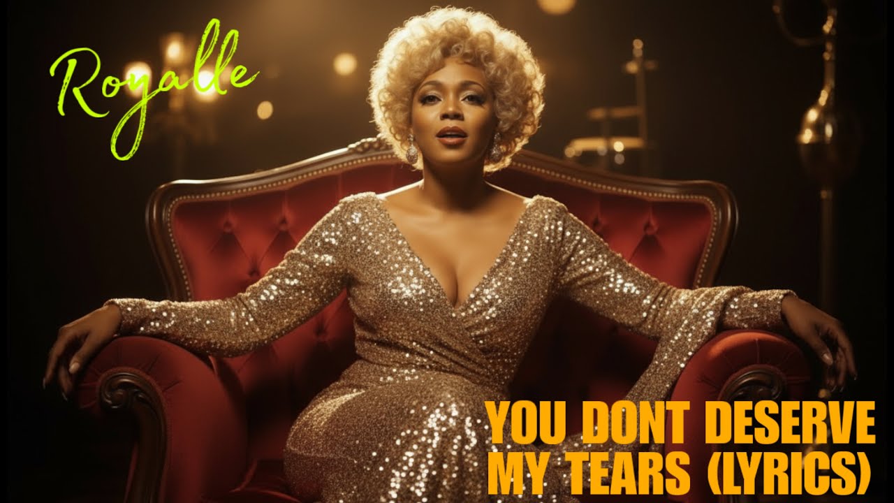 Royalle &ndash; &ldquo;You Dont Deserve My Tears