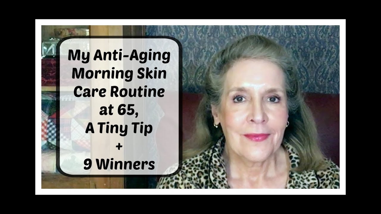 Anti-Aging  Morning Skin Care Routine at 65 + A Tiny Tip