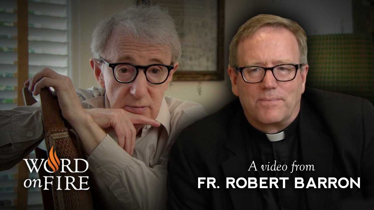 Bishop Barron on Woody Allen's Bleak Vision
