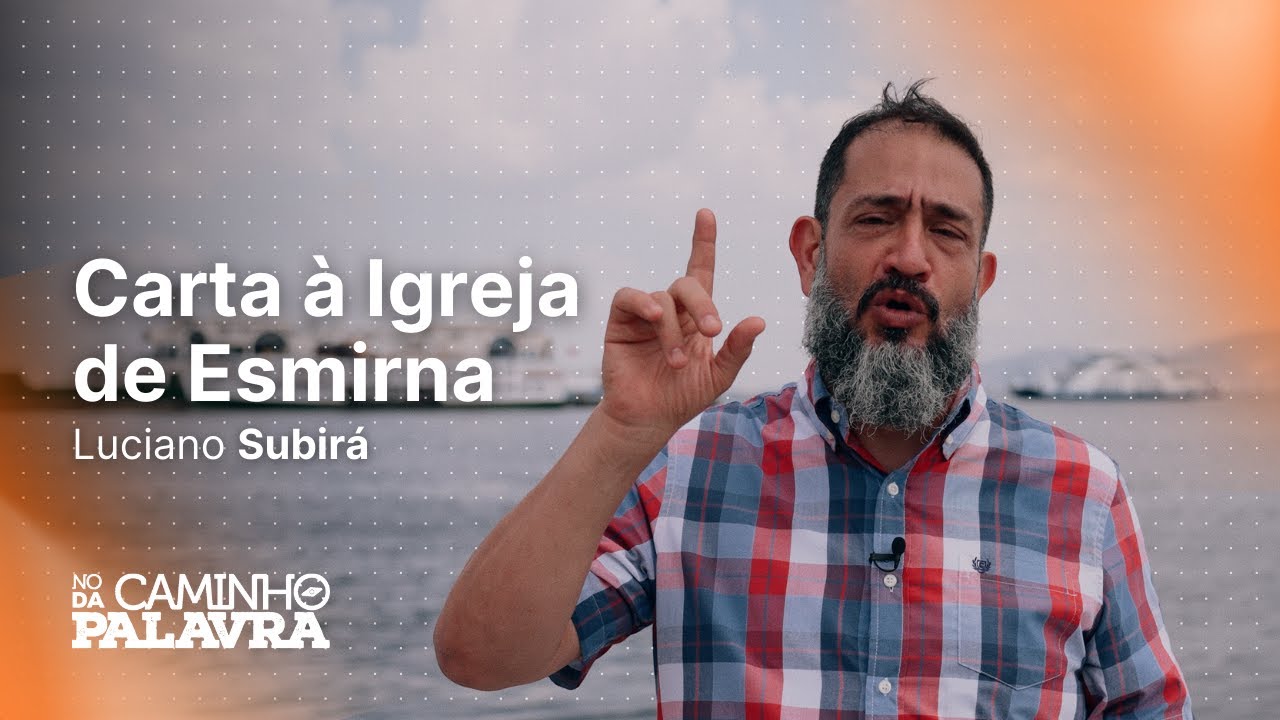 CARTA À IGREJA DE ESMIRNA | TURQUIA - Luciano Subirá | NCDP