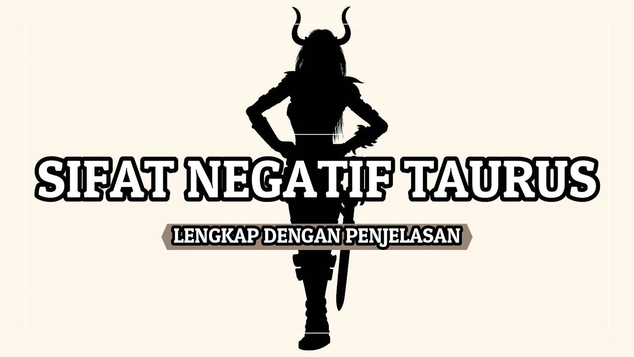 KERAS KEPALA TINGKAT DEWA !! SIFAT NEGATIF TAURUS LENGKAP DENGAN PENJELASANNYA!
