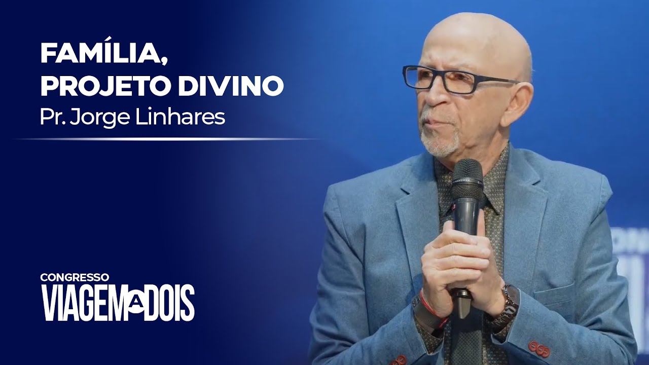Família, projeto divino | Pr. Jorge Linhares | Congresso Viagem a Dois | Pastoral | 17/07/2022