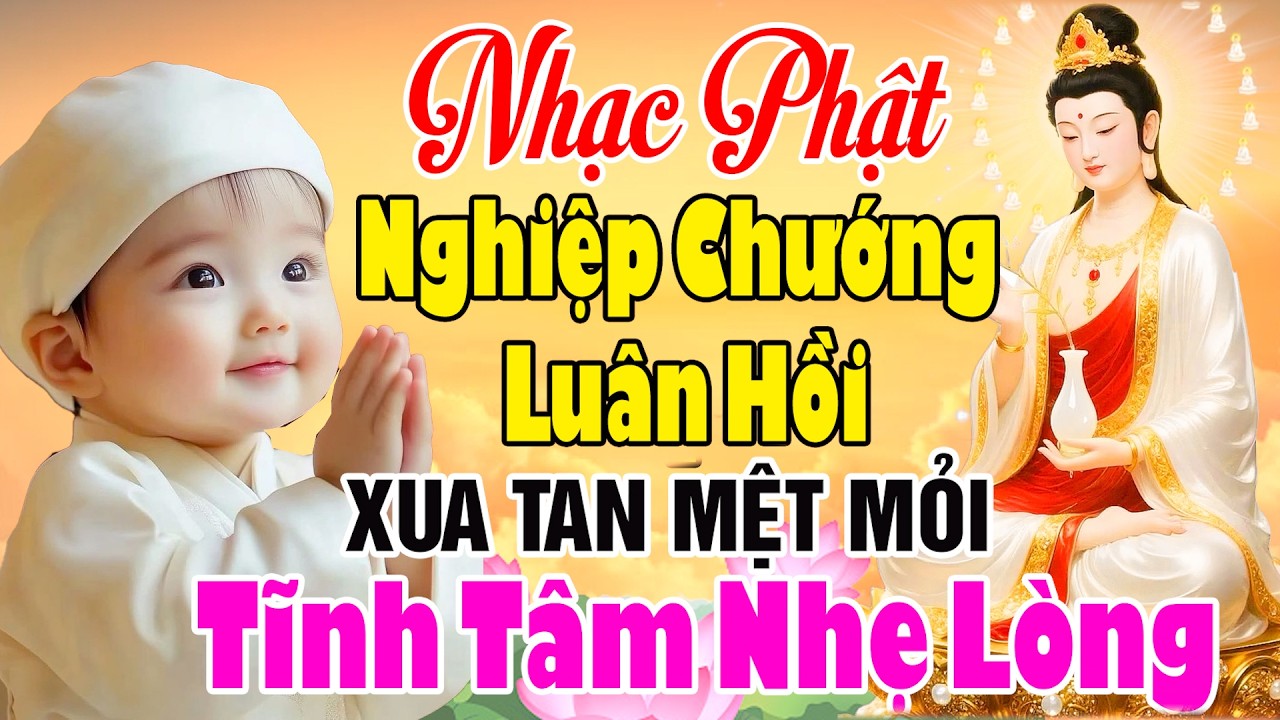 Nhạc Phật - LK Nhạc Phật Gi&aacute;o Hay Nhất 2026 #NGHIỆPCHƯỚNGLU&Acirc;NHỒI #Xua Tan Mệt Mỏi Tĩnh T&acirc;m Nhẹ L&ograve;ng