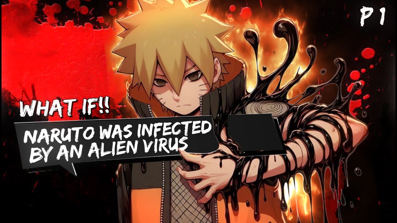 What If Naruto Was Infected By An Alien Virus Part 1
