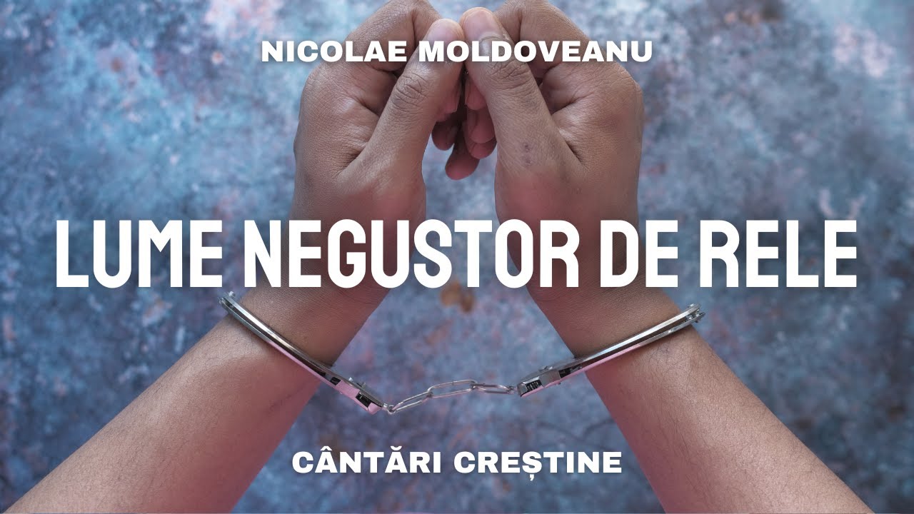 Lume, negustor de rele - Nicolae Moldoveanu | cântări și imnuri vechi