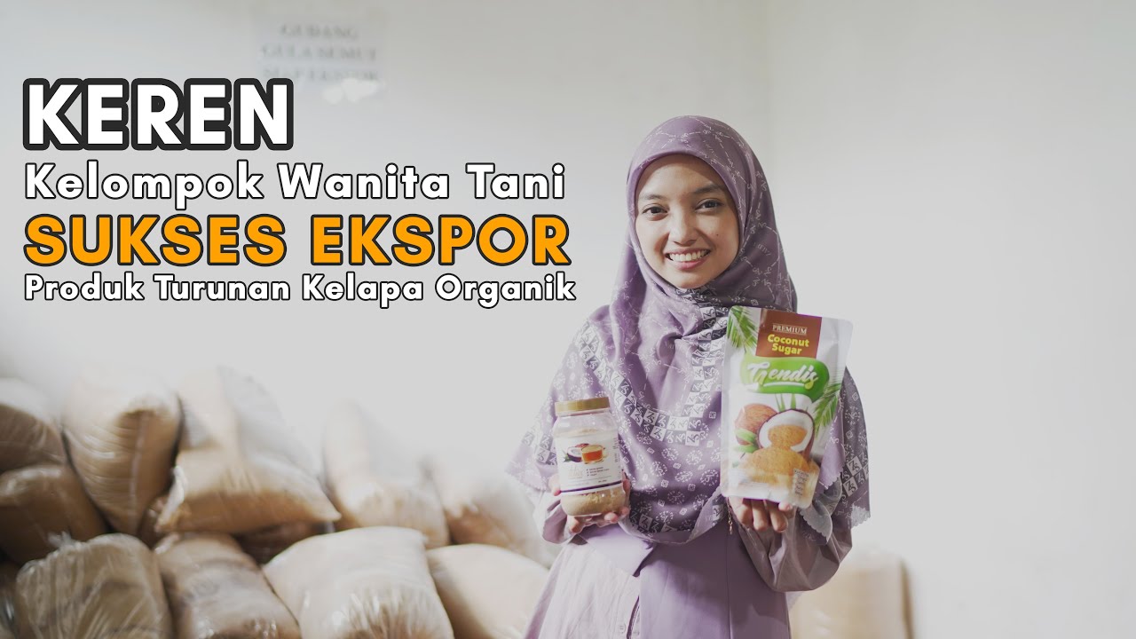 Kelompok Wanita Tani Sukses Ekspor Produk Turunan Kelapa Organik