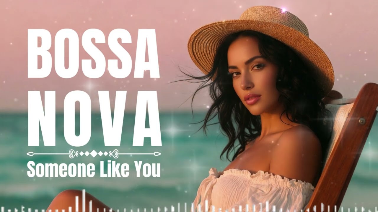 Someone Like You - Adele | Latina Bossa Nova  Songs - Bossa Nova 2026 NEW