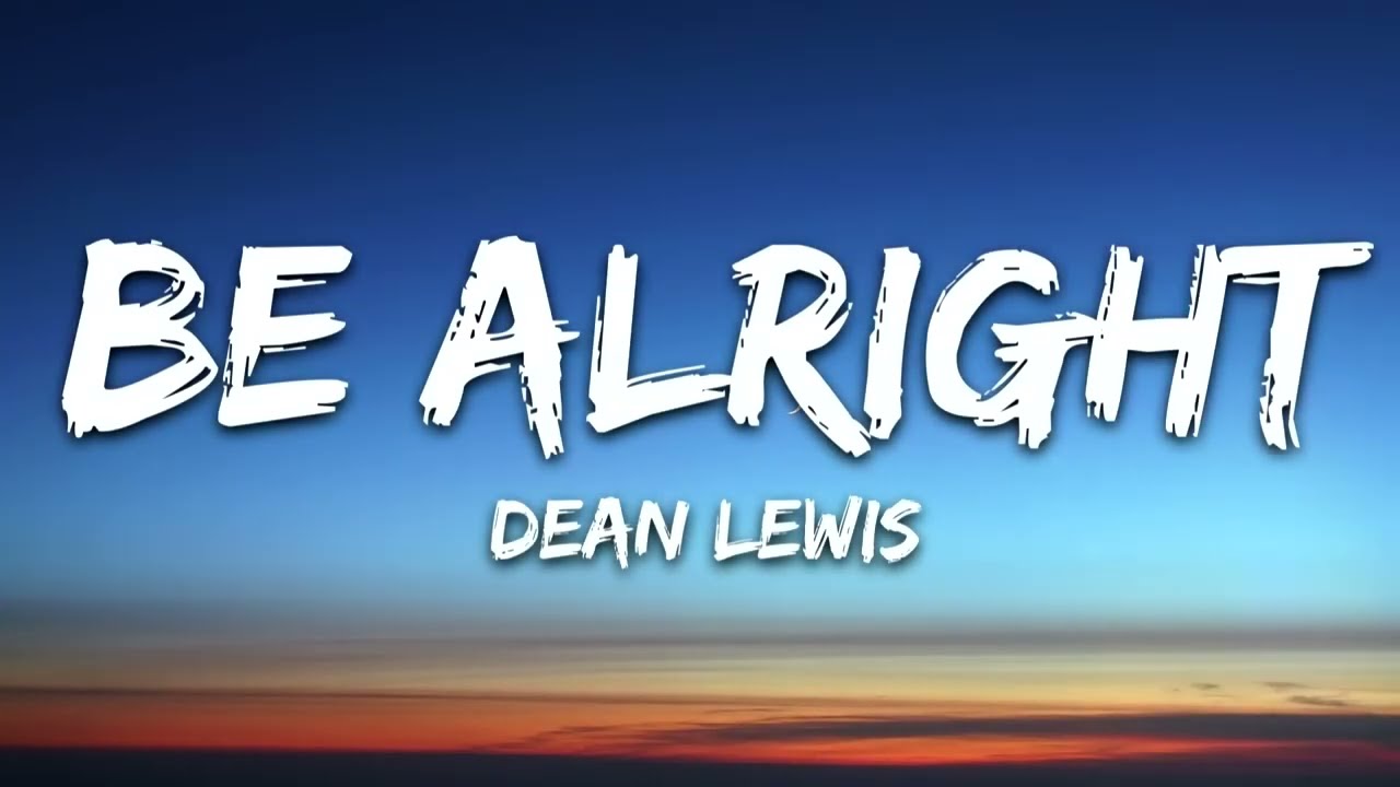 DEAN LEWIS - BE ALRIGHT 