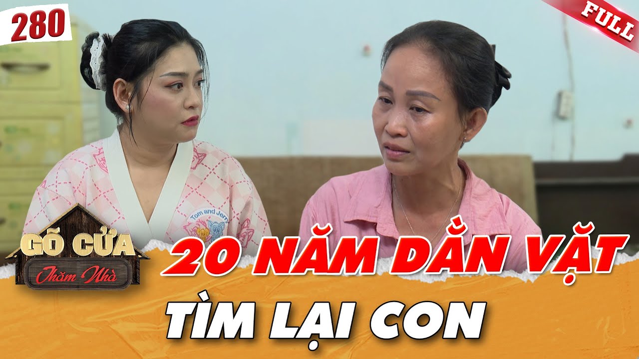 20 NĂM DẰN VẶT: Người Mẹ Đứt Ruột Tìm Con Và Sự Bao Dung Của Người Chồng | Gõ Cửa Thăm Nhà 280