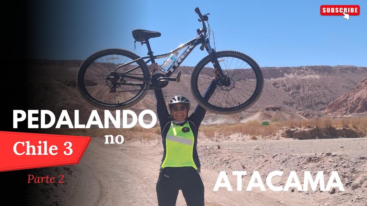 ATACAMA - Pedalando no Deserto mais árido do mundo! CHILE 3 - Parte 2 EP#47_VLOG 10