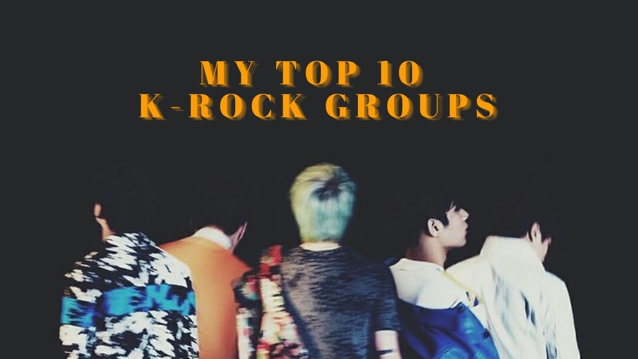 My Top 10 K-Rock Groups