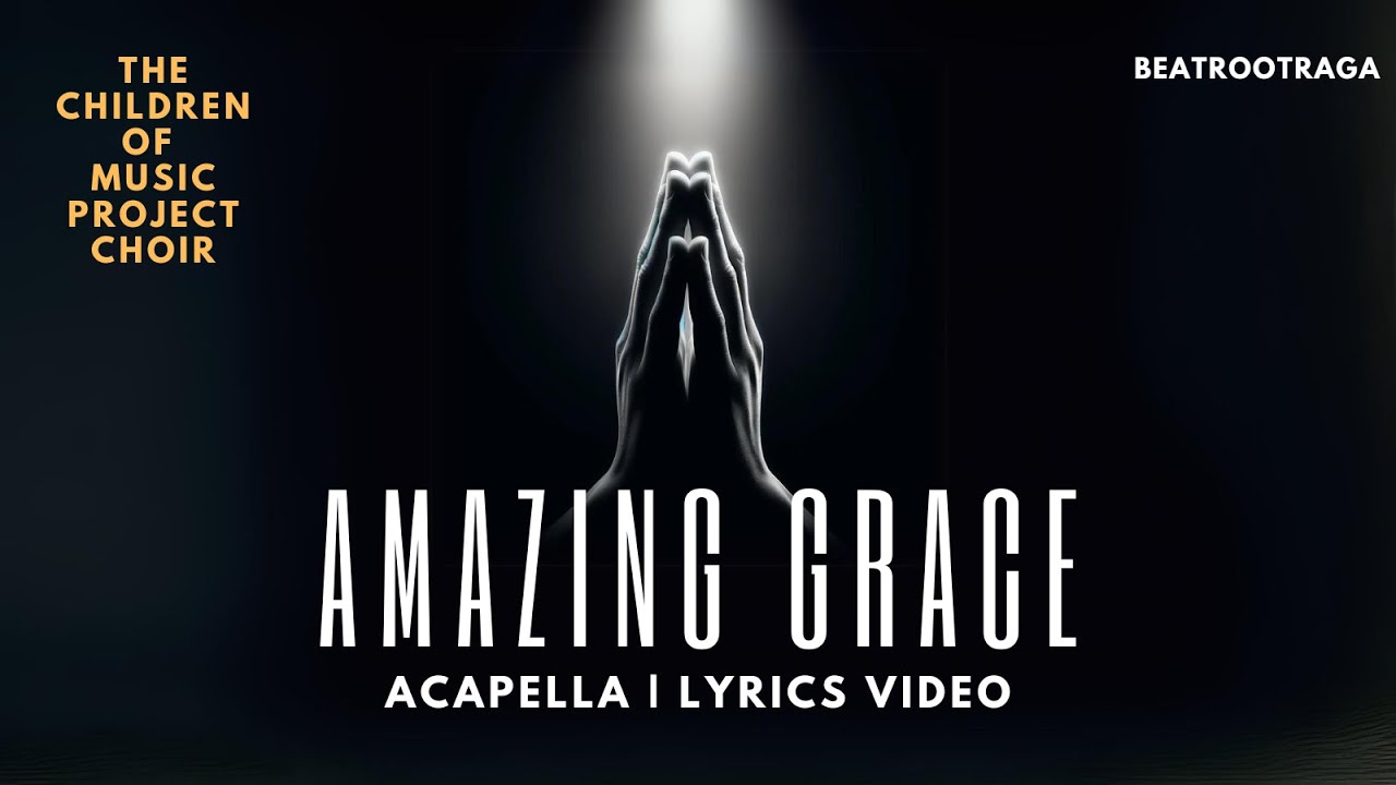 Amazing Grace | Acapella | The Children Of Music Project Choir | Lyrics Video