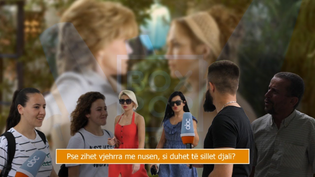 Pse zihen nusja me vjehrren dhe si duhet te sillet djali? -Box Pop ne Abcnews.al