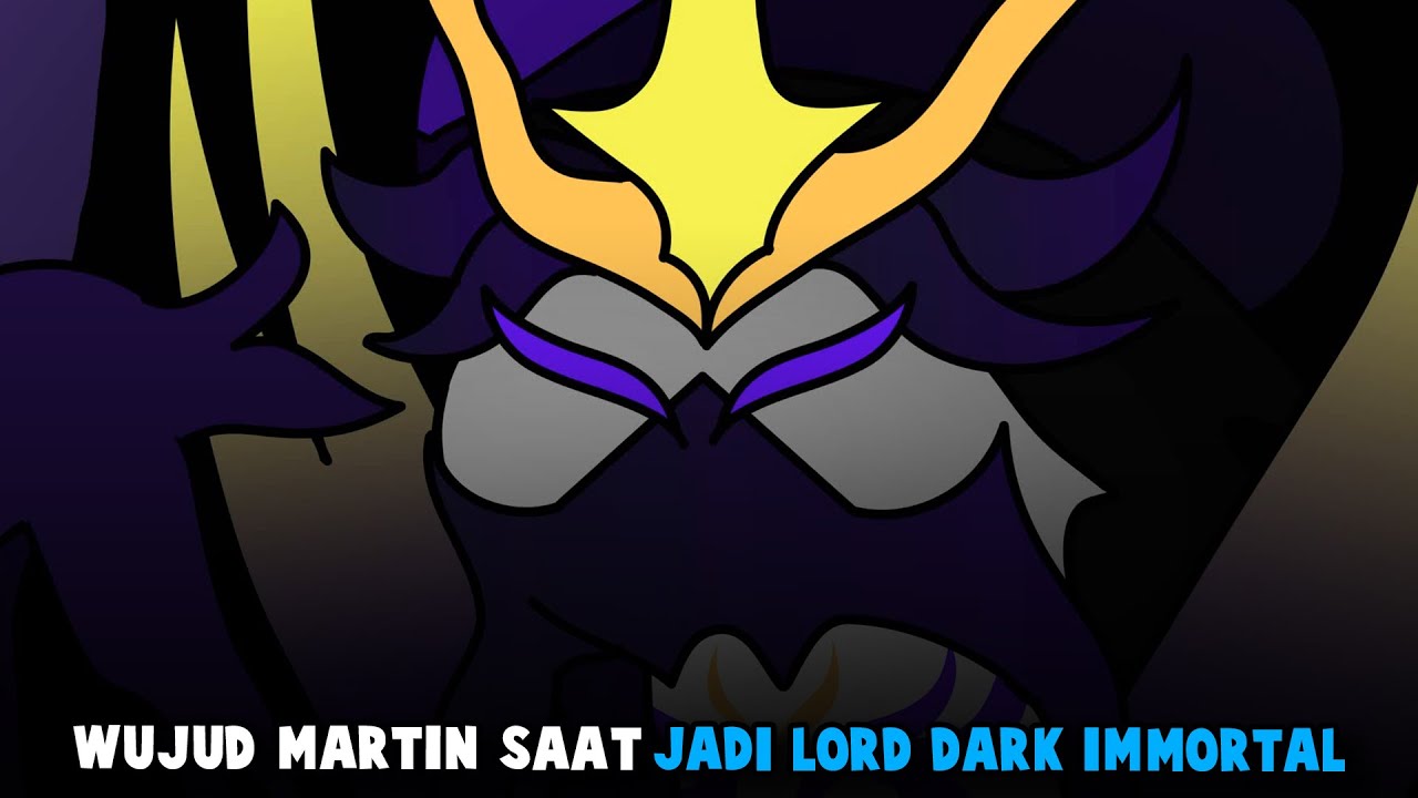 WUJUD MARTIN SAAT JADI LORD DARK IMMORTAL