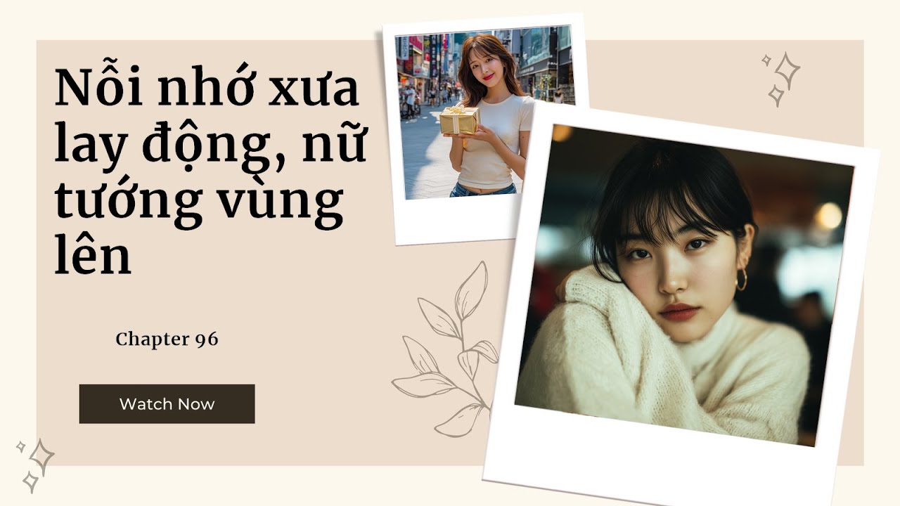 [Truyện Audio] P96: Khi Khát Vọng Đoàn Tụ Thắp Sáng Dũng Khí Nữ Tướng