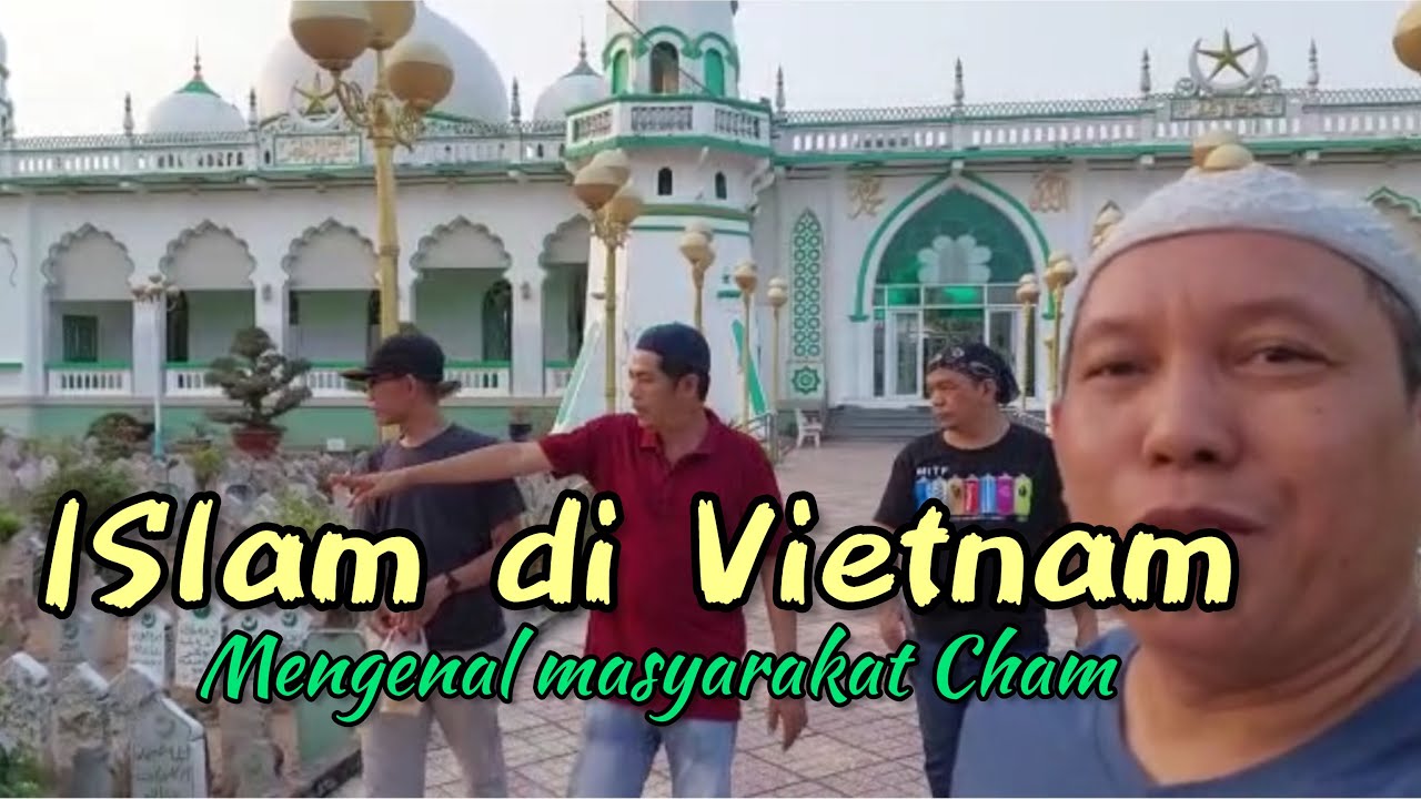 Islam di Vietnam - Mengenal Masyarakat Cham