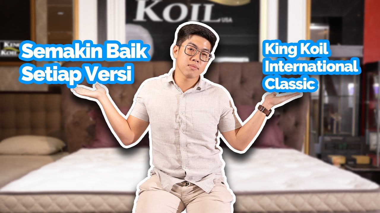 Semakin Baik Setiap Tahun - Review Kasur King Koil International Classic