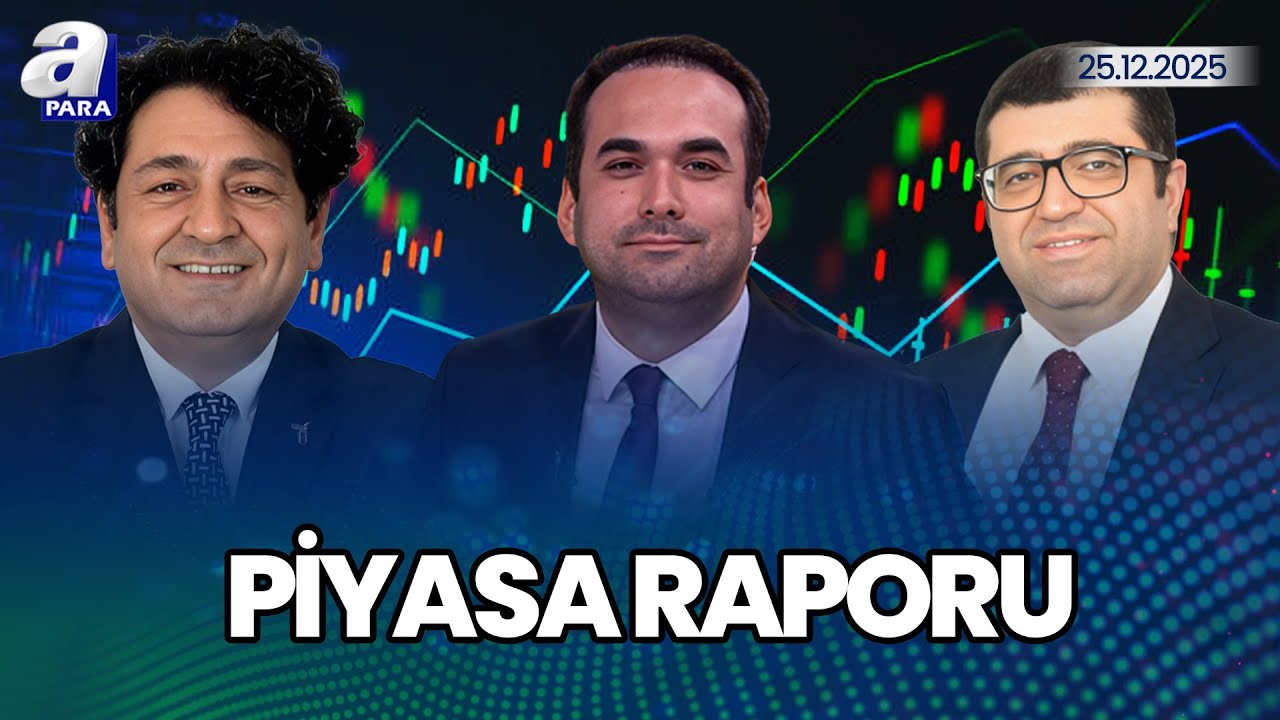 Piyasalar 2025'i Nasıl Tamamlıyor? I Piyasa Raporu | A Para