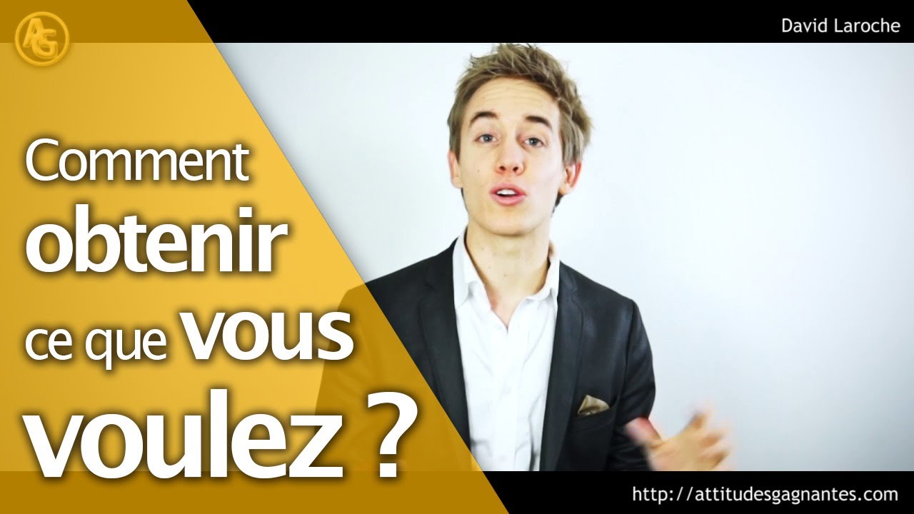 Comment obtenir ce que l'on veut ?