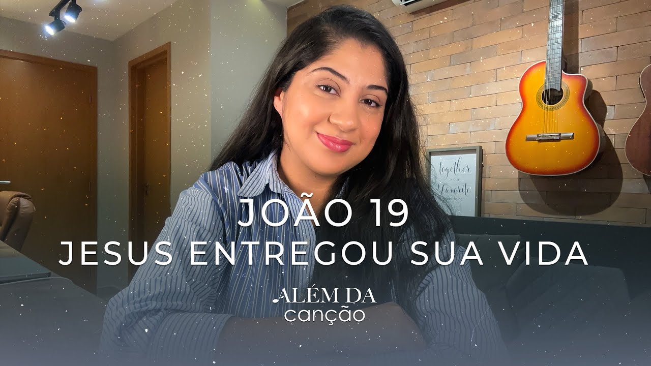 João 19 - Jesus Entregou Sua Vida