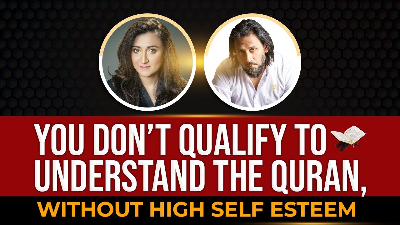 YOU Don’t Qualify To Understand The Quran, Without High Self-Esteem | Eram Saeed & Sahil Adeem