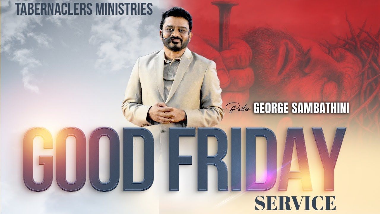 Good Friday Service | Ps George Sambathini | Tabernaclers Ministries
