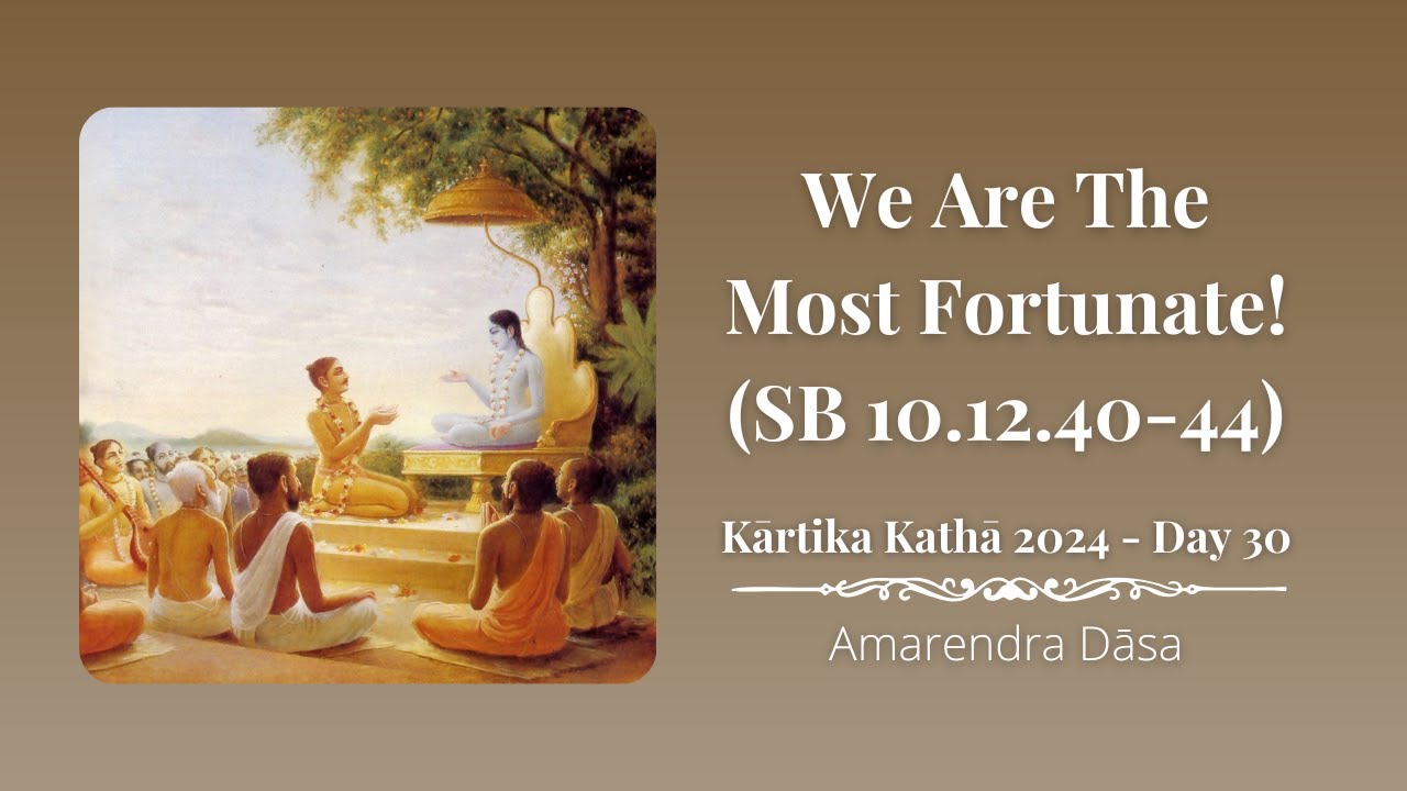 We are the most fortunate! (SB 10.12.40-44) | The Deliverance of Aghāsura | ISKCON Atlanta - Day 30