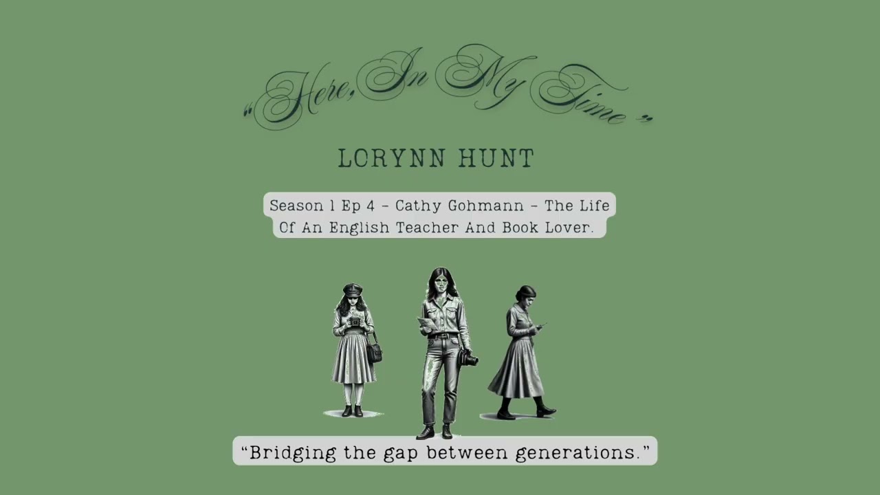 “Here, In My Time” Podcast - Cathy Gohmann - The Life Of An English Teacher And Book Lover 