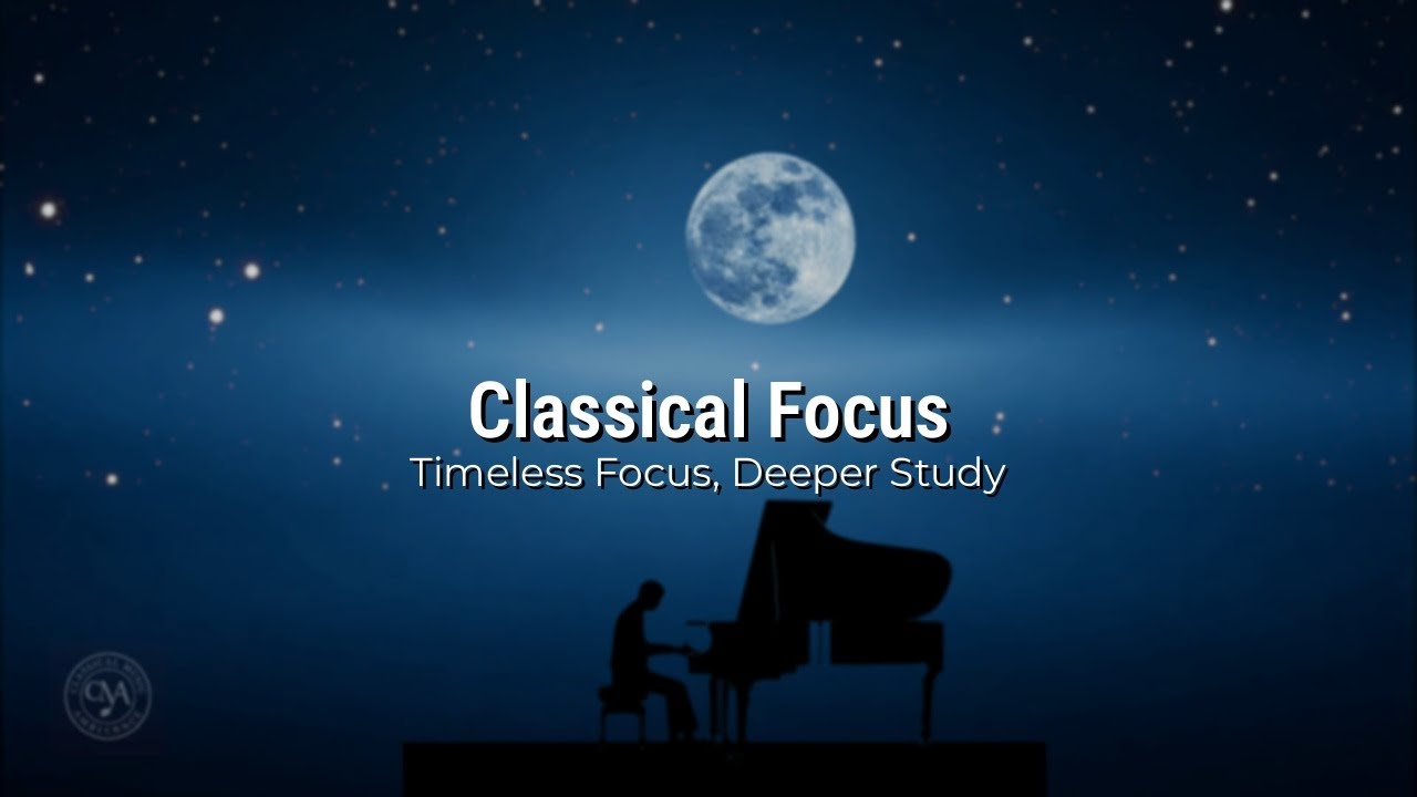 Classical Music for Studying: Timeless Melodies for Deep Focus