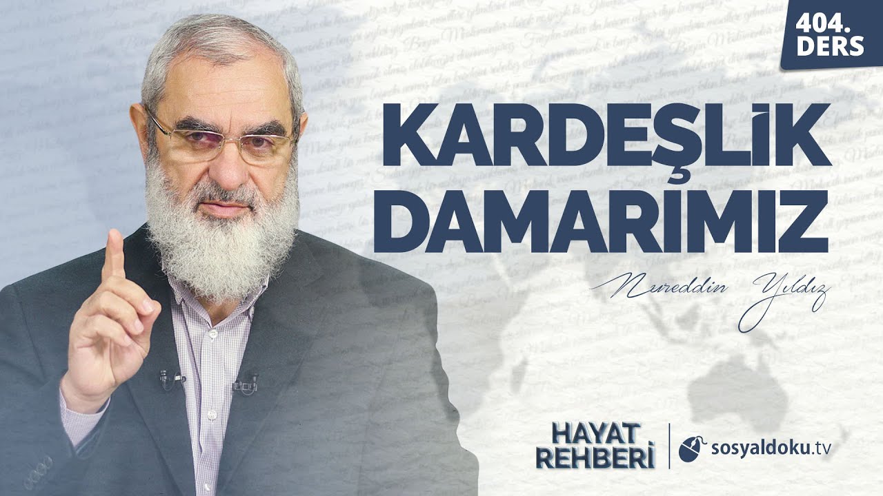 Kardeşlik Damarımız [Hayat Rehberi-Nureddin Yıldız] 404.Ders