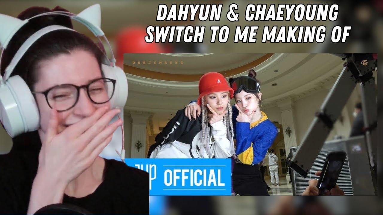 Reacting to Dahyun and Chaeyoung's 'Switch to Me' Behind-the-Scenes