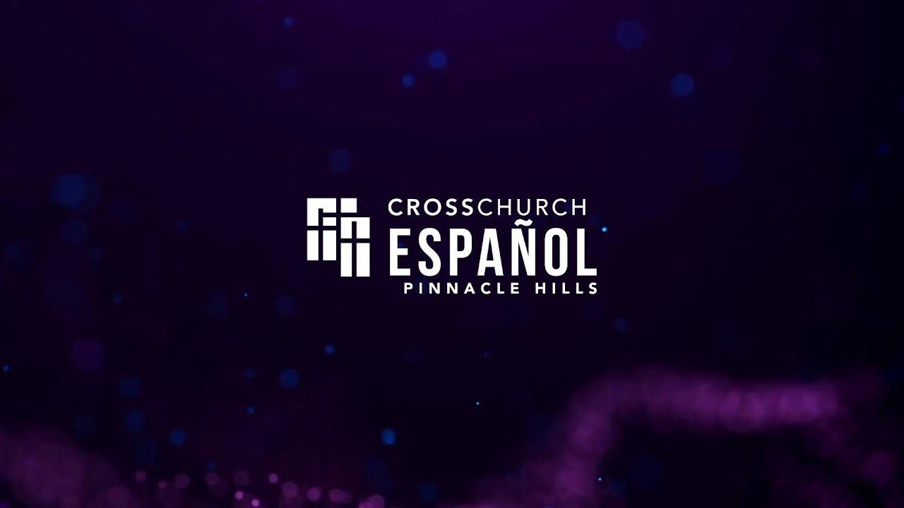 Cross Church Español // 12:30 Service| Pinnacle Hills Campus