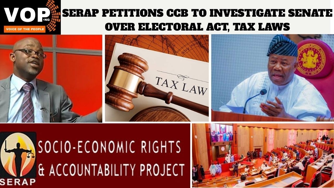 SERAP PETITIONS CCB TO INVESTIGATE SENATE OVER ELECTORAL ACT, TAX LAWS